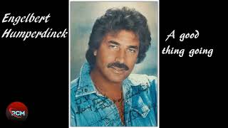 Engelbert Humperdinck ~ A good thing going