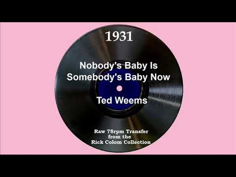 1931 Ted Weems - Nobody’s Baby Is Somebody’s Baby Now (Red Ingle, vocal)