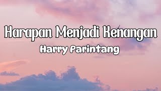 Download lagu Harry Parintang - Harapan Menjadi Kenangan || LIRIK mp3