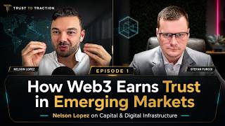 Web3 trust, emerging markets & digital infrastructure with Nelson Lopez | Trust to Traction Ep. 1