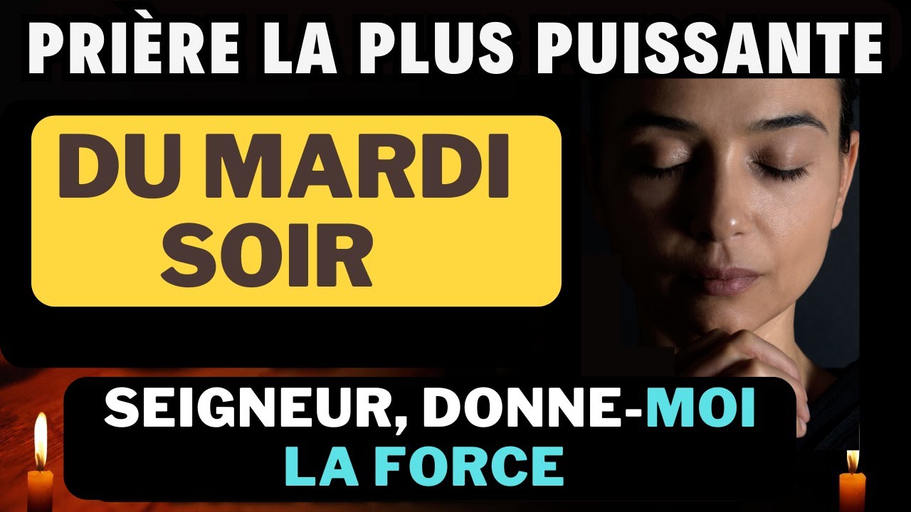 Prière du Mardi Soir - , Seigneur Dieu, donne-moi la force de ne pas abandonner