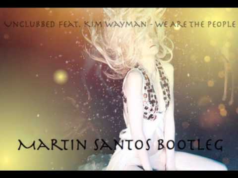UnClubbed Feat. Kim Wayman - We Are The People (Martin Santos Bootleg)