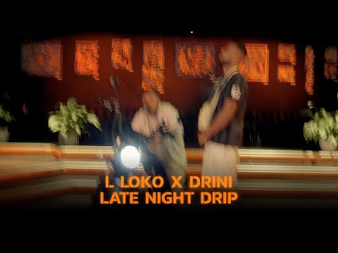 L Loko x Drini - Late Night Drip