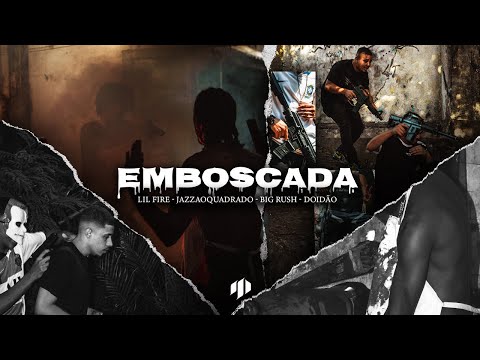EMBOSCADA - Lil Fire | Jazzaoquadrado | Big Rush | Doidão