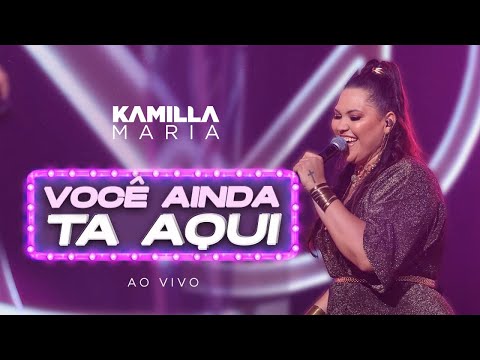 Kamilla Maria  - Você Ainda ta Aqui (Ao Vivo) DVD Tudo Começa Aqui