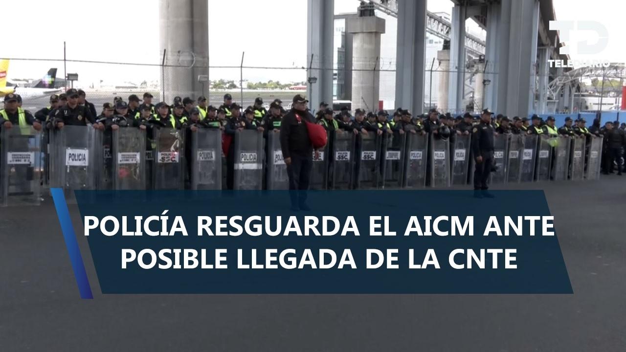 Policías resguardan AICM ante posible llegada de CNTE