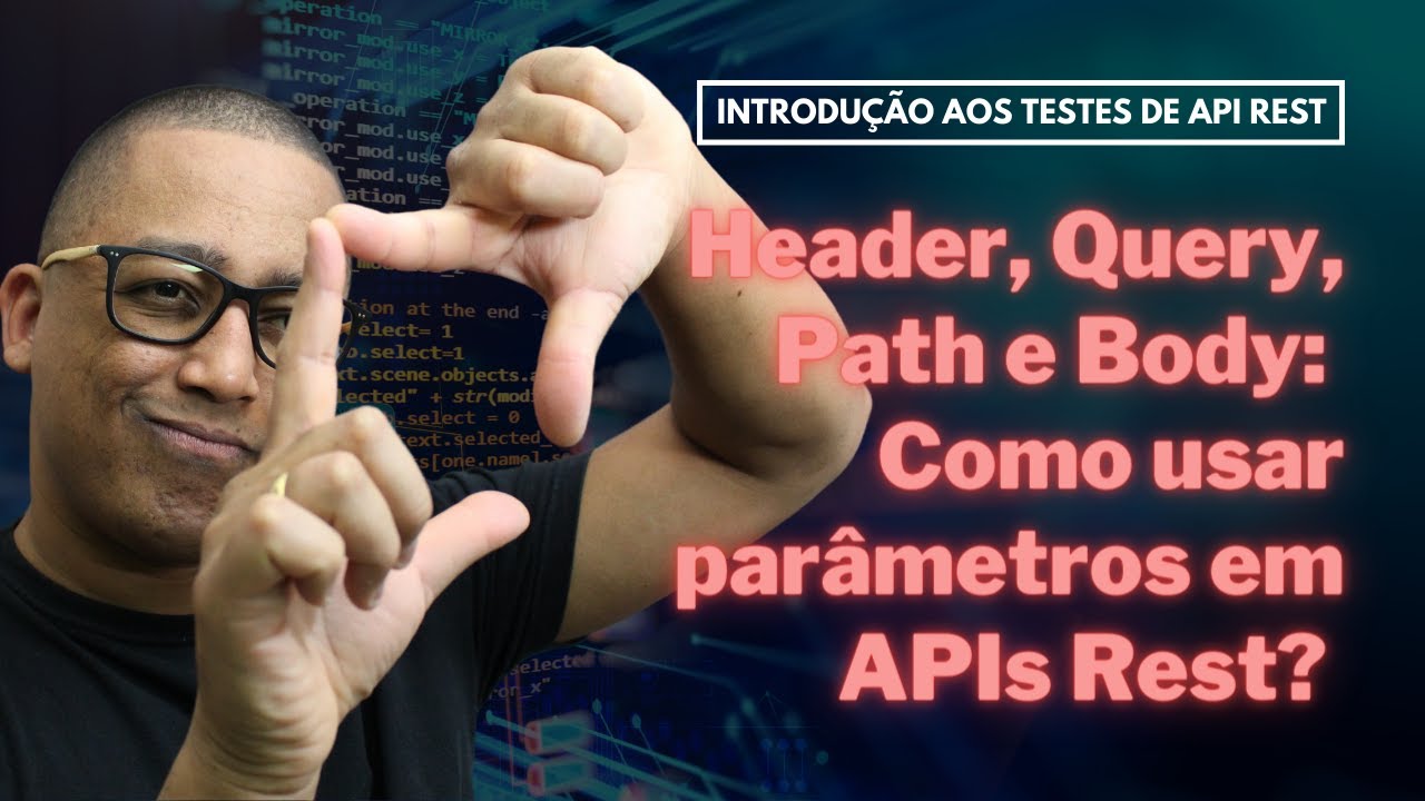 Header, Query, Path e Body: Como usar parâmetros em APIs Rest? (Aula 8)
