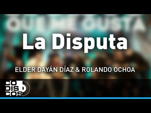 La Disputa, Elder Dayán Díaz y Rolando Ochoa - Audio