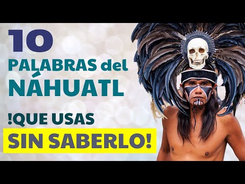 10 words of NAHUATL origin that you use daily in SPANISH! | AMERICAN LANGUAGES