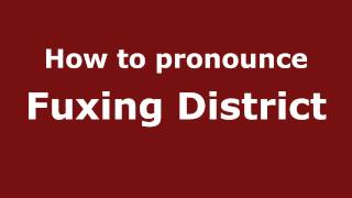 How to pronounce Fuxing District
