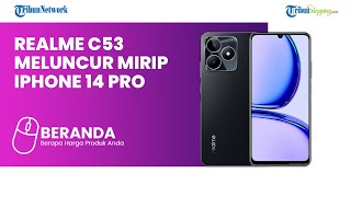 Desain Ponsel Android Mirip iPhone 14 Pro, Ada Realme C53 Bisa Jadi Pilihan versi Low Budget