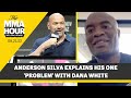 Anderson Silva Explains His One 'Problem' With Dana White | The MMA Hour