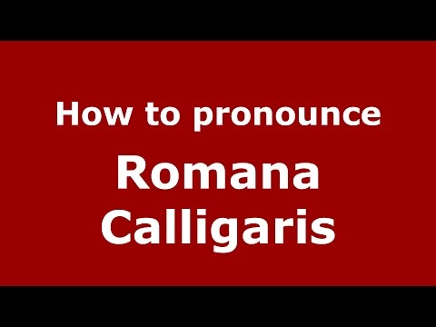 How to pronounce Romana Calligaris (Italian/Italy)  - PronounceNames.com