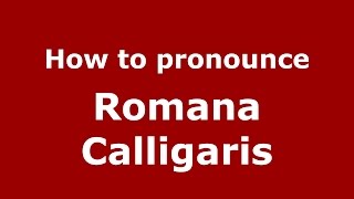 How to pronounce Romana Calligaris