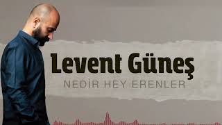 Levent Güneş - Nedir Hey Erenler  [ Geldim Sevdim Göçtüm ]
