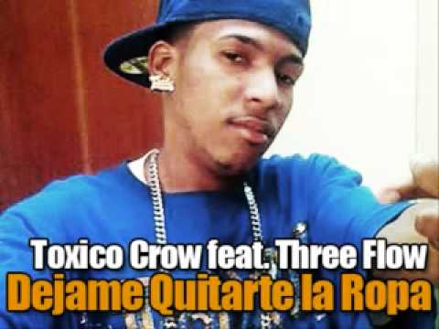 DEJAME QUITARTE LA ROPA (Toxic Crow feat. Three Flow) (( www.threeflowmusic.com)).flv