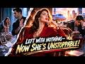 Full He Left Her With Nothing Now She S Richer Stronger Done Begging