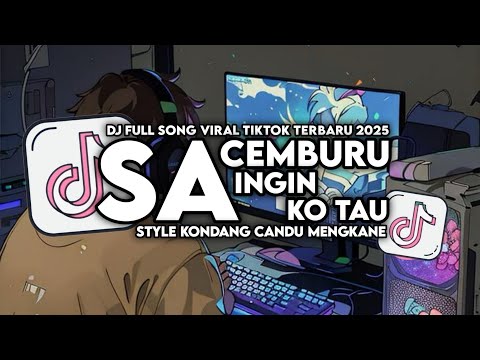 DJ SA CEMBURU X SA INGIN KO TAU FULL SONG STYLE KONDANG CANDU MENGKANE VIRAL TIKTOK TERBARU 2025