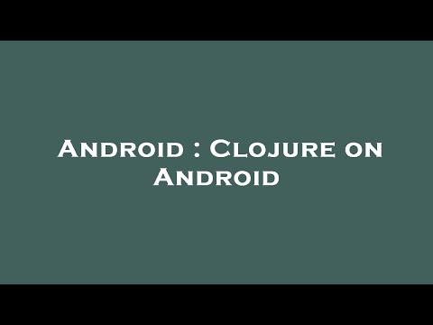 Android : Clojure on Android
