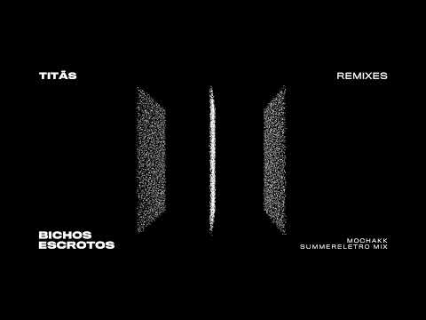 Bichos Escrotos ft. Mochakk - Titãs Remixes