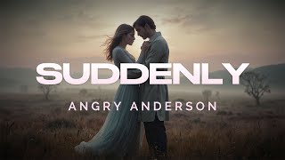 Angry Anderson - Suddenly (Lyrics)