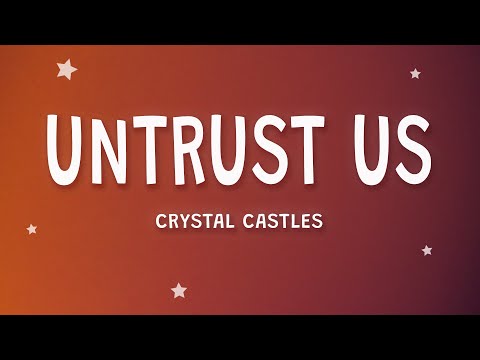 Crystal Castles - Untrust Us (Lyrics)
