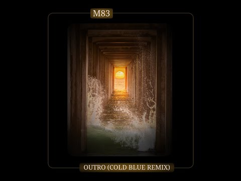 M83 - Outro (Cold Blue Remix)