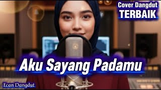 Download lagu Aku Sayang Padamu - Cover Dangdut Paling Merdu - Ecan Dangdut mp3