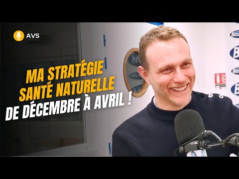 [AVS] Ma stratégie santé naturelle du mois de décembre au mois d'avril ! - Loïc Ternisien