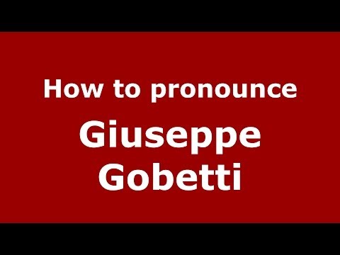 How to pronounce Giuseppe Gobetti (Italian/Italy)  - PronounceNames.com