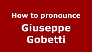 How to pronounce Giuseppe Gobetti