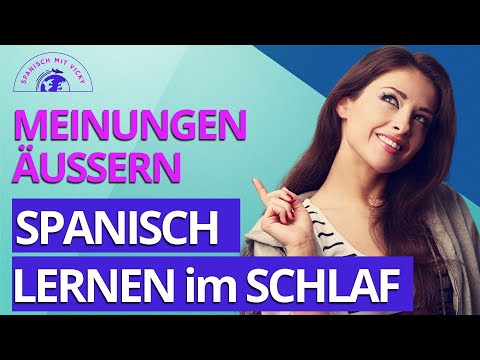 Spanisch Lernen im Schlaf - Meinungen äußern | Deutsch/ Spanisch