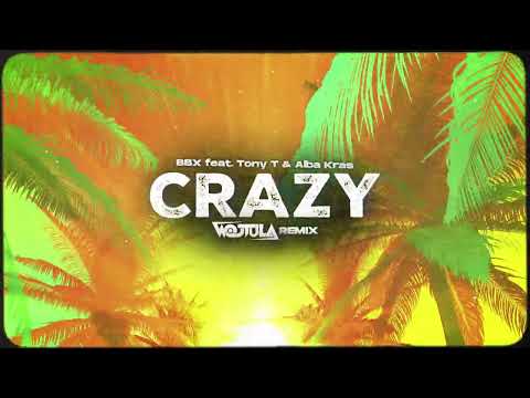 BBX feat.  Tony T & Alba Kras - Crazy (WOJTULA REMIX)