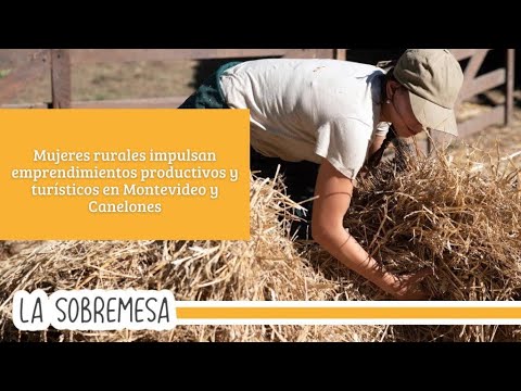 Mujeres rurales impulsan emprendimientos productivos y turísticos en Montevideo y Canelones.