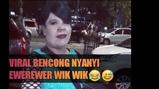 Download lagu NGAKAK😂 Bencong nyanyi lagu ewer ewer wik wik ahh ahh ahh mp3