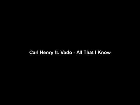 Carl Henry ft. Vado - All That I Know