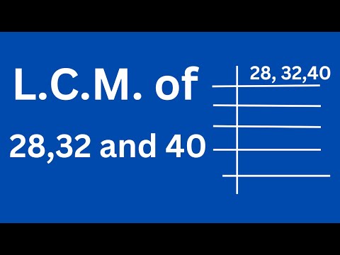 L.C.M. of 28 32 and 40
