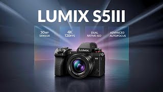 Panasonic LUMIX S5 III: 30MP Sensor, 4K120FPS & Massive Upgrades!