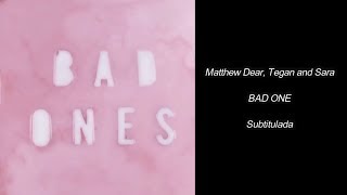 Matthew Dear, Tegan and Sara - BAD ONES (Subtitulada)