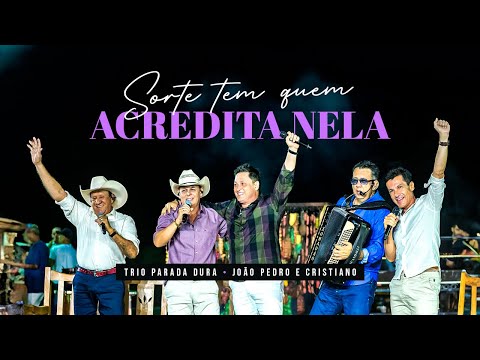 Trio Parada Dura | Sorte Tem Quem Acredita Nela - Ft. João Pedro e Cristiano