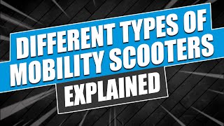 Different Types of Mobility Scooters Explained