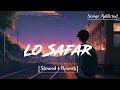 Lo Safar Slowed Reverb Jubin Nautiyal Lofi Song Baaghi 2 Songs Addicted
