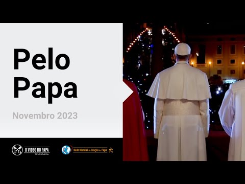 Pelo Papa – O Vídeo do Papa 11 – Novembro 2023