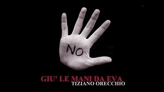 TIZIANO ORECCHIO - GIU' LE MANI DA EVA    (verba manent music 2013)