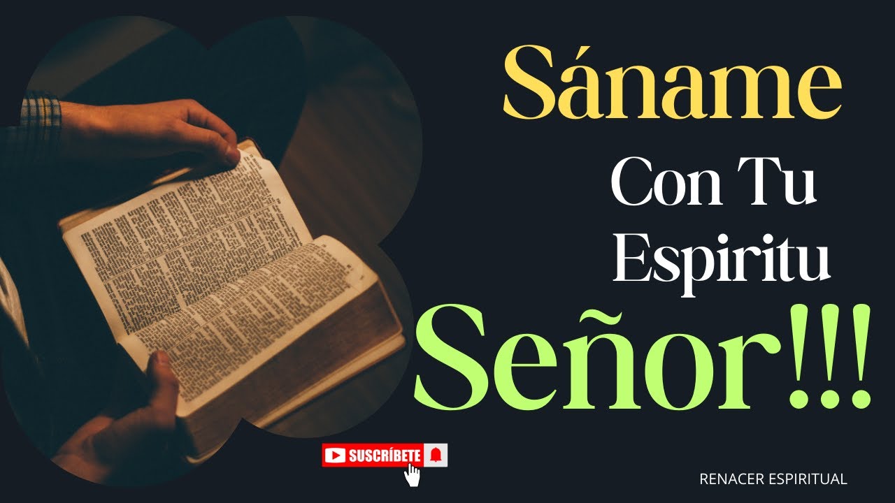 ¡CON LA FUERZA DE TU ESPÍRITU, CLAMO A TI! SANA MI SER, SEÑOR!