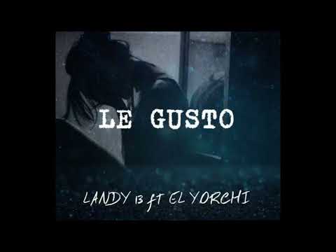 Le gusto _El Yorchi ft Landy el 13 #2023