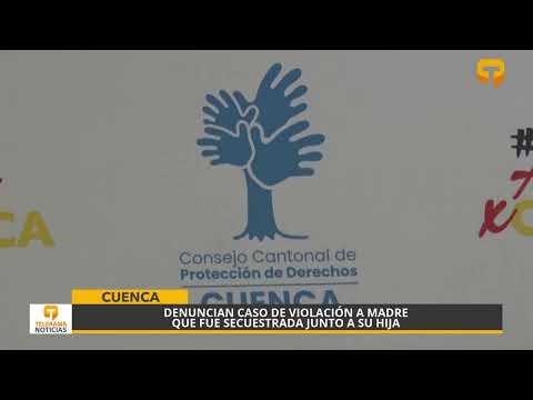 Denuncian caso de violación a madre que fue secuestrada junto a su hija