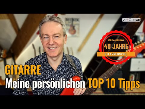 Gitarre spielen: Meine persönlichen TOP 10 Tipps - für jeden der Gitarre spielen lernen möchte!