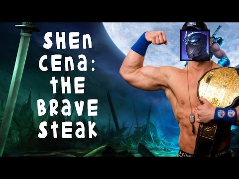 League of Legends - "Shen Cena, The Brave Steak"