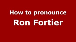 How to pronounce Ron Fortier